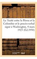 Le Traité entre le Pérou et la Colombie et le procès-verbal signé à Washington, 4 mars 1925