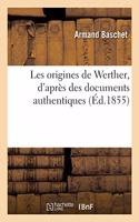 Les Origines de Werther, d'Après Des Documents Authentiques