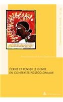 Écrire Et Penser Le Genre En Contextes Postcoloniaux