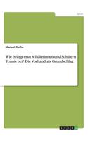 Wie bringt man Schülerinnen und Schülern Tennis bei? Die Vorhand als Grundschlag