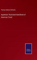 Appletons' Illustrated Hand-Book of American Travel