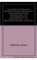 Furstenlehre Und Politisches Handeln Im Frankreich Heinrichs IV.: Untersuchungen Uber Die Politischen Denk- Und Handlungsformen Im Spathumanismus