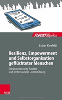 Resilienz, Empowerment Und Selbstorganisation Gefluchteter Menschen