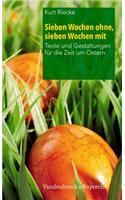 Sieben Wochen Ohne, Sieben Wochen Mit: Texte Und Gestaltungen Fur Die Zeit Um Ostern: Texte Und Gestaltungen Fur Die Zeit Um Ostern