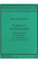 Engelwurz Und Teufelsdreck: Zur Lexikographie Der Heilpflanzen in Woerterbuechern Des 16.-18. Jahrhunderts