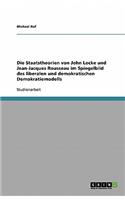Die Staatstheorien von John Locke und Jean-Jacques Rousseau im Spiegelbild des liberalen und demokratischen Demokratiemodells