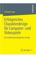 Erfolgreiches Charakterdesign für Computer- und Videospiele: Ein medienpsychologischer Ansatz(German)
