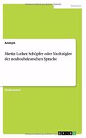 Martin Luther. Schöpfer oder Nachzügler der neuhochdeutschen Sprache