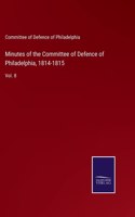 Minutes of the Committee of Defence of Philadelphia, 1814-1815: Vol. 8