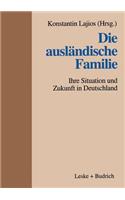 Die Ausländische Familie: Ihre Situation Und Zukunft in Deutschland