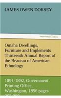 Omaha Dwellings, Furniture and Implements Thirteenth Annual Report of the Beaurau of American Ethnology to the Secretary of the Smithsonian Institutio