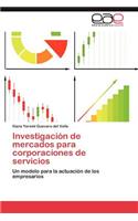 Investigacion de Mercados Para Corporaciones de Servicios