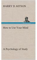 How to Use Your Mind A Psychology of Study
