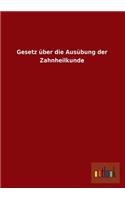 Gesetz über die Ausübung der Zahnheilkunde