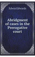 Abridgment of Cases in the Prerogative Court: (English)