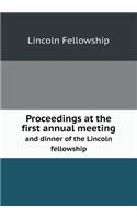 Proceedings at the first annual meeting and dinner of the Lincoln fellowship