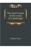 The Dual Origin of the Town of Cambridge