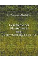 Geschichte Der Klaviermusik Band 1. Die Ältere Geschichte Bis Um 1750