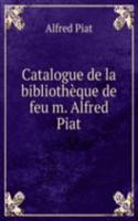 Catalogue de la bibliotheque de feu m. Alfred Piat