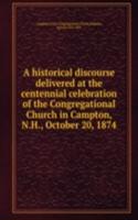 historical discourse delivered at the centennial celebration of the Congregational Church in Campton, N.H., October 20, 1874