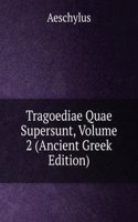 Tragoediae Quae Supersunt, Volume 2 (Ancient Greek Edition)