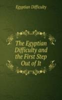 Egyptian Difficulty and the First Step Out of It