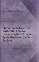 Chronicon De Lanercost. 1201-1346. E Codice Cottoniano Nunc Primum Typis Mandatum (Latin Edition)