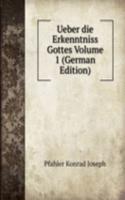 Ueber die Erkenntniss Gottes Volume 1 (German Edition)