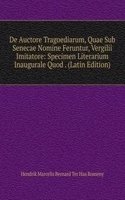 De Auctore Tragoediarum, Quae Sub Senecae Nomine Feruntur, Vergilii Imitatore: Specimen Literarium Inaugurale Quod . (Latin Edition)