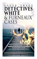 Detectives White & Furneaux' Cases: 5 Thriller Novels in One Volume: The Postmaster's Daughter, Number Seventeen, The Strange Case of Mortimer Fenley, The De Bercy Affair & What Would 
