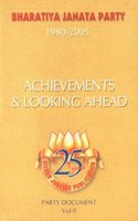 BHARATIYA JANTA PARTY(1980-2005) COMPLETE DOCUMENTS: Vol:9-Achievements & Looking Ahead