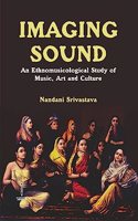 Imaging Sound An Ethnomusicological Study of Music, Art and Culture