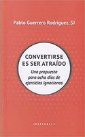 Convertirse en ser atraido: Una propuesta para ocho dias de ejercicios espirituales