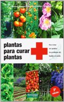 Plantas para curar plantas: Para tratar sin quimica los problemas del huerto y el jardin