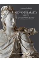 Giovanni Baratta 1670-1747. Scultura E Industria del Marmo Tra La Toscana E Le Corti d'Europa