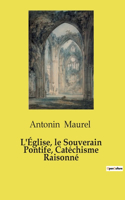 L'Église, le Souverain Pontife, Catéchisme Raisonné