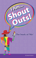 I Am... Shout Outs! The book of me!