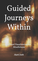 Guided Journeys Within: 52 Short Visualizations for Mindfulness