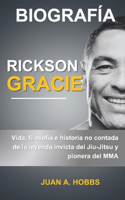 Biografía de Rickson Gracie: Vida, filosofía e historia no contada de la leyenda invicta del Jiu-Jitsu y pionero de las MMA