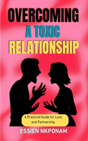 Overcoming a Toxic Relationship: A Practical Guide for Love and Partnership