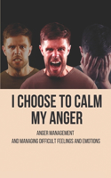 I Choose To Calm My Anger