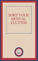 Sort Your Mental Clutter
