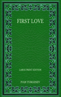 First Love - Large Print Edition