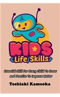 Kids Life Skills: Essential Skill For Every Child To Know and Practice To Improve Better