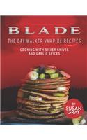 Blade: The Day Walker Vampire Recipes: Cooking with Silver Knives and Garlic Spices