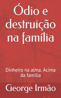 Ódio e destruição na família