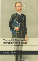 The myth of the Jewish menace in world affairs