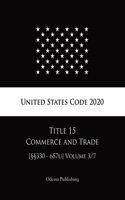 United States Code 2020 Title 15 Commerce and Trade [§§330 - 657u] Volume 3/7