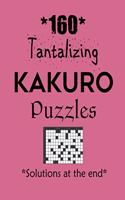 160 Tantalizing Kakuro Puzzles - Solutions at the end: Kakuro puzzle books - Have a Blast!