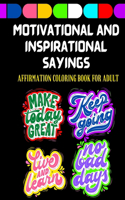 Motivational and Inspirational Sayings Affirmation Coloring Book For Adult